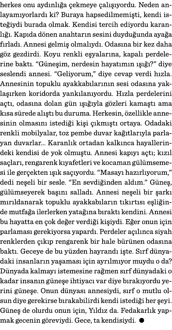 herkes onu aydınlığa çekmeye çalışıyordu  Neden anlayamıyorlardı ki  Buraya hapsedilmemişti, kendi isteğiydi burada o   