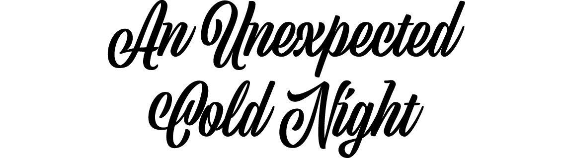 An Unexpected Cold Night