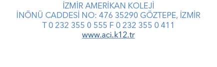  ZM R AMER KAN KOLEJ  N N  CADDES  NO: 476 35290 G ZTEPE,  ZM R T 0 232 355 0 555 F 0 232 355 0 411 www.aci.k12.tr 