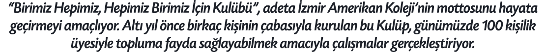 “Birimiz Hepimiz, Hepimiz Birimiz  in Kul b ”, adeta  zmir Amerikan Koleji’nin mottosunu hayata ge irmeyi ama l yor....