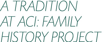 A TRADITION AT ACI: FAMILY HISTORY PROJECT