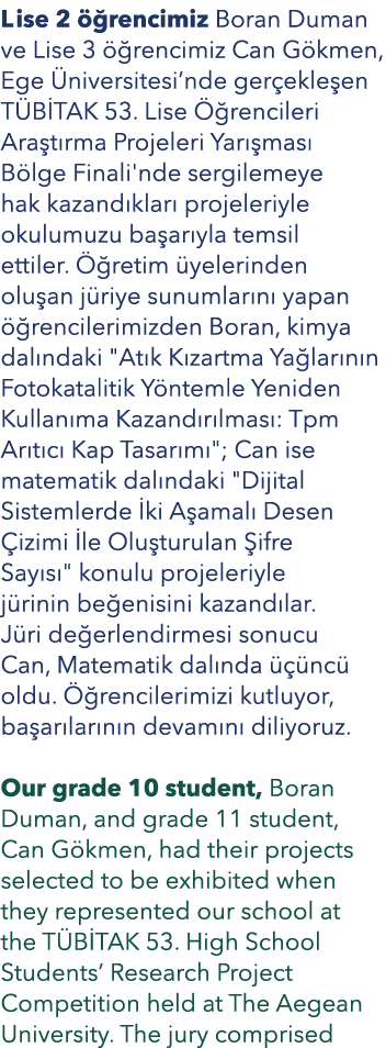 Lise 2  rencimiz Boran Duman ve Lise 3   rencimiz Can G kmen, Ege  niversitesi’nde ger ekle en T B TAK 53. Lise   re...