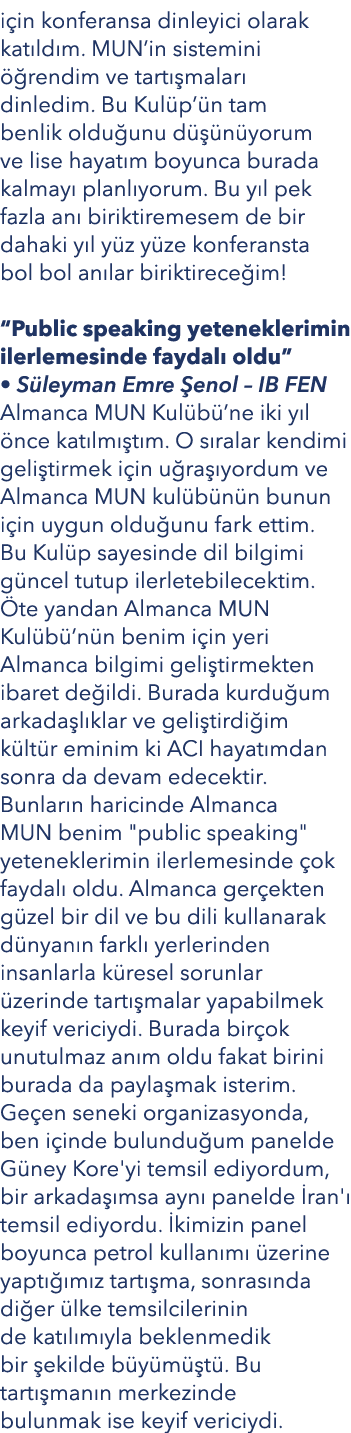 i in konferansa dinleyici olarak kat ld m. MUN’in sistemini  rendim ve tart  malar  dinledim. Bu Kul p’ n tam benlik...