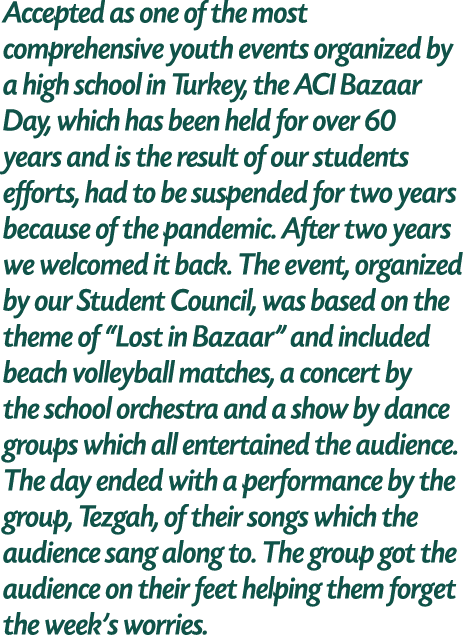 Accepted as one of the most comprehensive youth events organized by a high school in Turkey, the ACI Bazaar Day, whic...