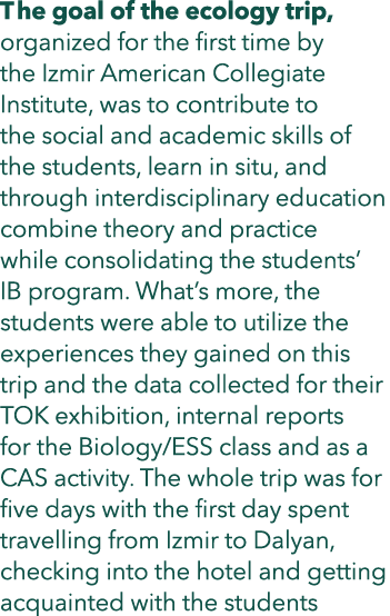 The goal of the ecology trip, organized for the first time by the Izmir American Collegiate Institute, was to contrib...