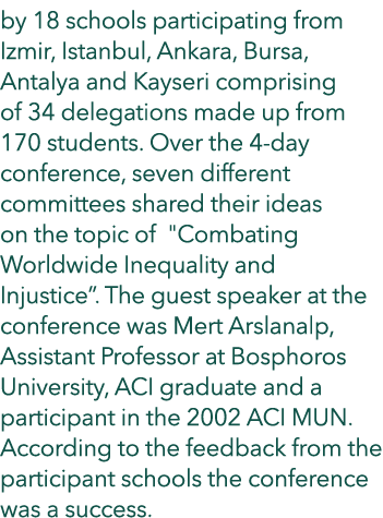 by 18 schools participating from Izmir, Istanbul, Ankara, Bursa, Antalya and Kayseri comprising of 34 delegations mad...
