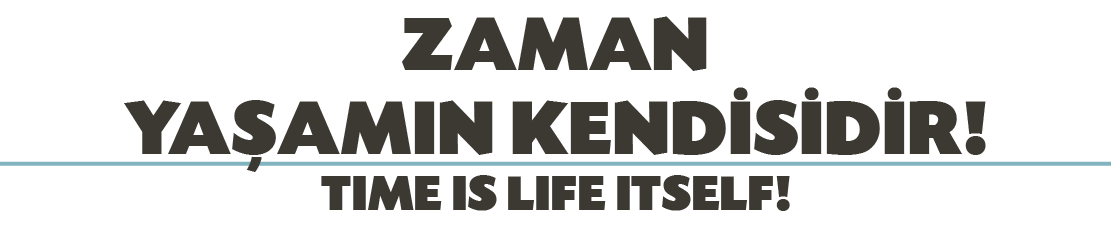 ZAMAN YA AMIN KEND S D R! TIME IS LIFE ITSELF!