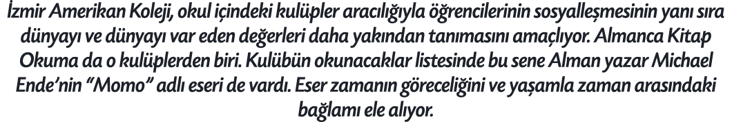  zmir Amerikan Koleji, okul i indeki kul pler arac l  yla   rencilerinin sosyalle mesinin yan  s ra d nyay  ve d nya...