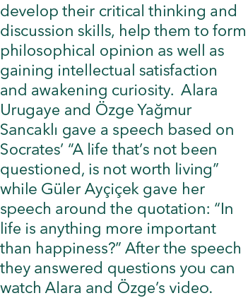 develop their critical thinking and discussion skills, help them to form philosophical opinion as well as gaining int...