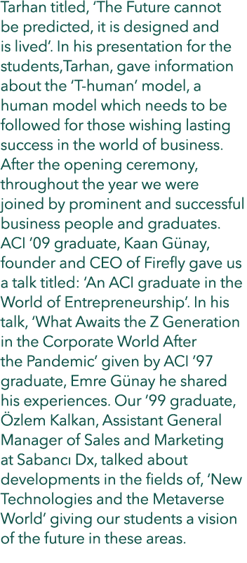 Tarhan titled, ‘The Future cannot be predicted, it is designed and is lived’. In his presentation for the students,Ta...