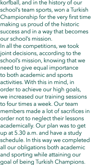 korfball, and in the history of our school’s team sports, won a Turkish Championship for the very first time making u...