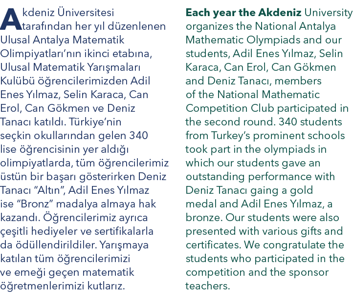 Each year the Akdeniz University organizes the National Antalya Mathematic Olympiads and our students, Adil Enes Y lm...