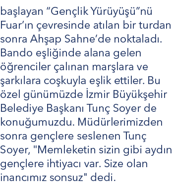 ba layan “Gen lik Y r y  ”n  Fuar’ n  evresinde at lan bir turdan sonra Ah ap Sahne’de noktalad . Bando e li inde al...