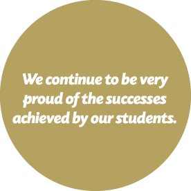  We continue to be very proud of the successes achieved by our students  