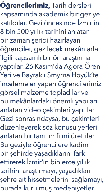  rencilerimiz, Tarih dersleri kapsam nda akademik bir geziye kat ld lar. Gezi  ncesinde  zmir’in 8 bin 500 y ll k ta...