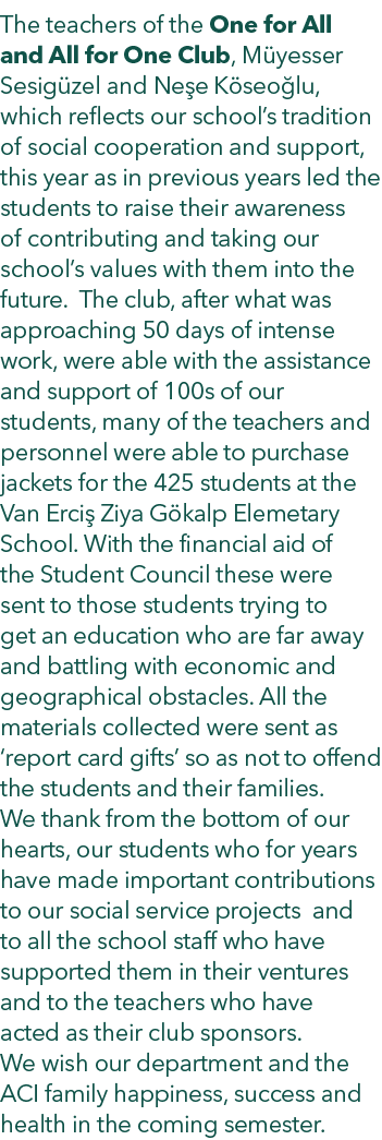 The teachers of the One for All and All for One Club, M yesser Sesig zel and Ne e K seo lu, which reflects our school...