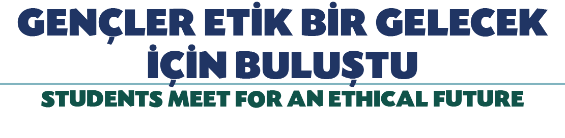 GEN LER ET K B R GELECEK   N BULU TU STUDENTS MEET FOR AN ETHICAL FUTURE