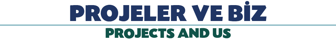 PROJELER VE B Z PROJECTS AND US