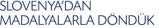 SLOVENYA’DAN MADALYALARLA D ND K