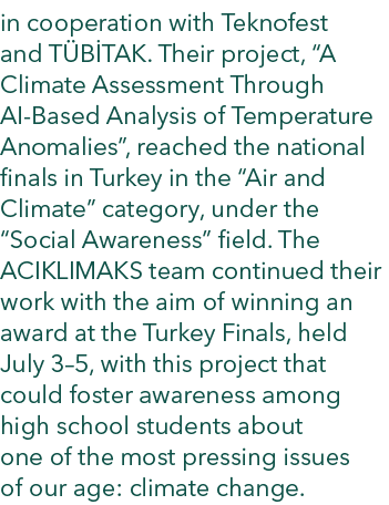 in cooperation with Teknofest and T B TAK. Their project, “A Climate Assessment Through AI Based Analysis of Temperat...