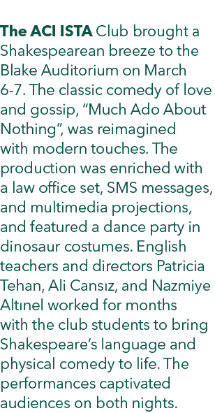  The ACI ISTA Club brought a Shakespearean breeze to the Blake Auditorium on March 6 7. The classic comedy of love an...