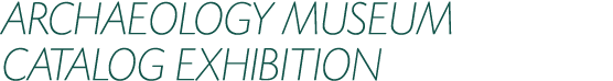 ARCHAEOLOGY MUSEUM CATALOG EXHIBITION