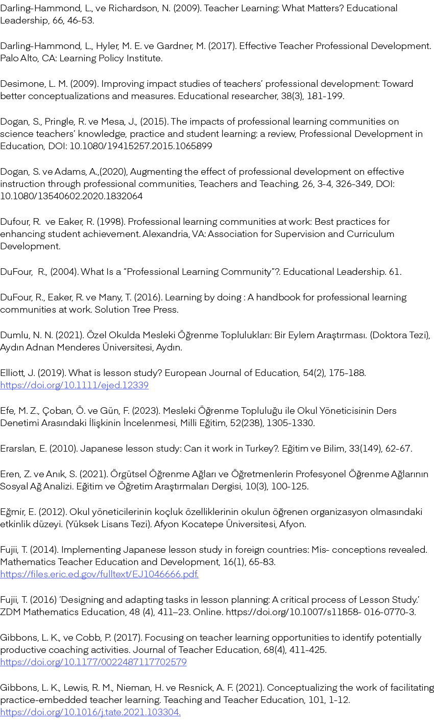 Darling Hammond, L., ve Richardson, N. (2009). Teacher Learning: What Matters? Educational Leadership, 66, 46 53. Dar...