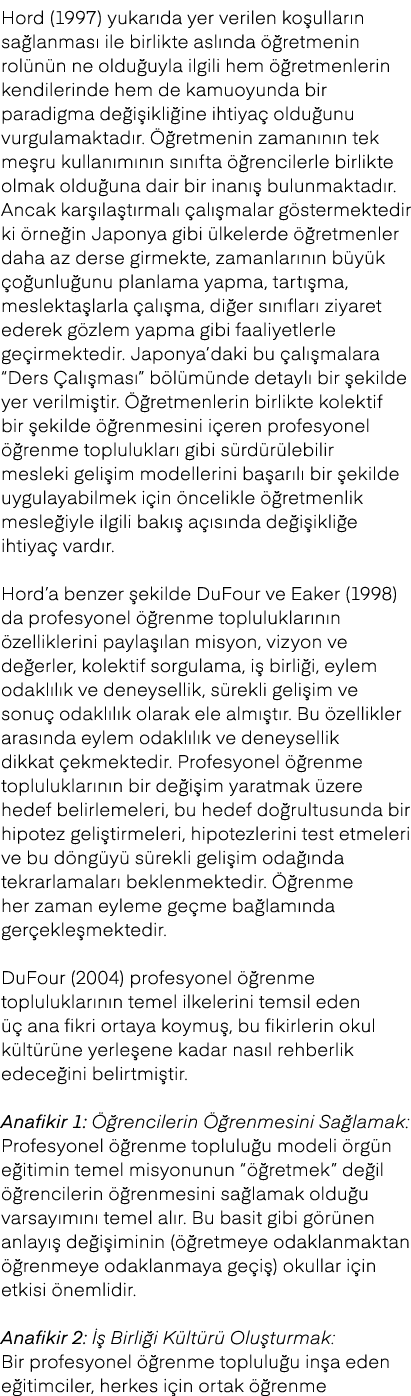 Hord (1997) yukar da yer verilen ko ullar n sa lanmas ile birlikte asl nda   retmenin rol n n ne oldu uyla ilgili he...