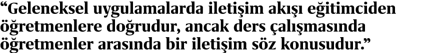 “Geleneksel uygulamalarda ileti im ak   e itimciden   retmenlere do rudur, ancak ders  al  mas nda   retmenler aras ...