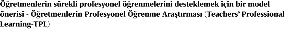  retmenlerin s rekli profesyonel   renmelerini desteklemek i in bir model  nerisi   retmenlerin Profesyonel   renme ...