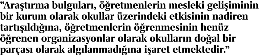 “Ara t rma bulgular ,  retmenlerin mesleki geli iminin bir kurum olarak okullar  zerindeki etkisinin nadiren tart   ...