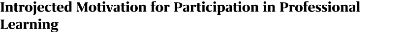 Introjected Motivation for Participation in Professional Learning 