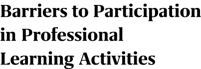 Barriers to Participation in Professional Learning Activities