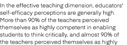 In the effective teaching dimension, educators' self efficacy perceptions are generally high. More than 90% of the te...