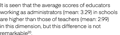 It is seen that the average scores of educators working as administrators (mean: 3.29) in schools are higher than tho...