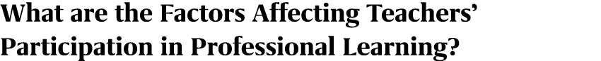What are the Factors Affecting Teachers’ Participation in Professional Learning?