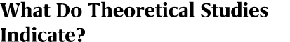 What Do Theoretical Studies Indicate?