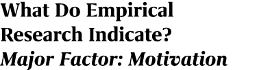 What Do Empirical Research Indicate? Major Factor: Motivation