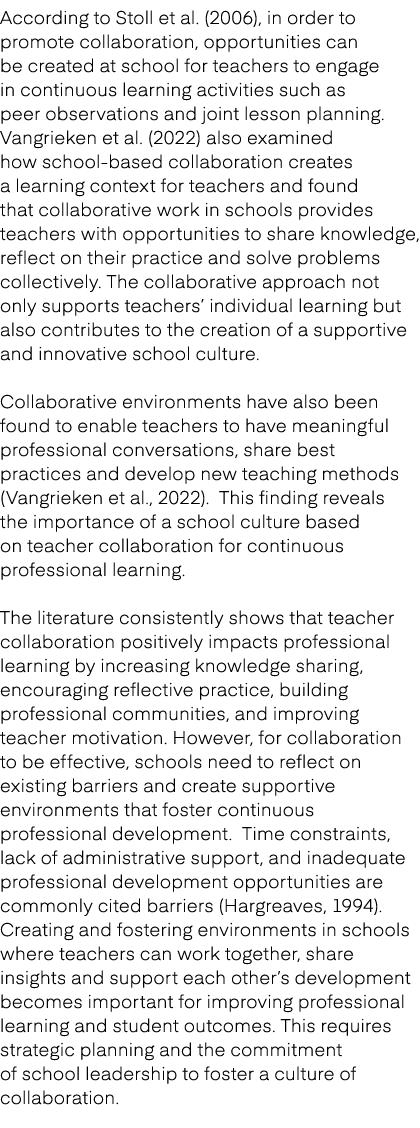 According to Stoll et al. (2006), in order to promote collaboration, opportunities can be created at school for teach...
