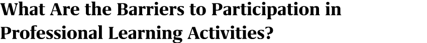What Are the Barriers to Participation in Professional Learning Activities?