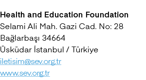Health and Education Foundation Selami Ali Mah. Gazi Cad. No: 28 Ba larba  34664  sk dar  stanbul / T rkiye iletisim...