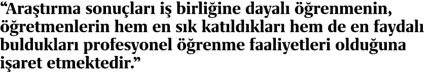 “Ara t rma sonu lar i  birli ine dayal    renmenin,   retmenlerin hem en s k kat ld klar  hem de en faydal  buldukla...