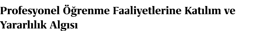 Profesyonel  renme Faaliyetlerine Kat l m ve Yararl l k Alg s 