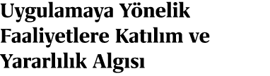 Uygulamaya Y nelik Faaliyetlere Kat l m ve Yararl l k Alg s 