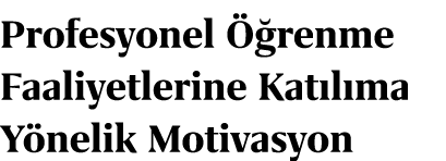 Profesyonel  renme Faaliyetlerine Kat l ma Y nelik Motivasyon 