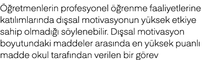  retmenlerin profesyonel   renme faaliyetlerine kat l mlar nda d  sal motivasyonun y ksek etkiye sahip olmad    s yl...