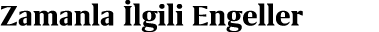 Zamanla lgili Engeller