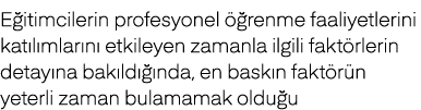 E itimcilerin profesyonel  renme faaliyetlerini kat l mlar n  etkileyen zamanla ilgili fakt rlerin detay na bak ld  ...