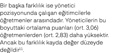 Bir ba ka farkl l k ise y netici pozisyonunda al  an e itimcilerle   retmenler aras ndad r. Y neticilerin bu boyutta...