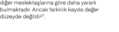 di er meslekta lar na g re daha yararl bulmaktad r. Ancak farkl l k kayda de er d zeyde de ildir17.